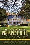 The Plantation at Prospect Hill: The True Story of the Overtons of Virginia and the War 1861 - 1865