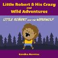 Little Robert & His Crazy and Wild Adventures: Little Robert And The Werewolf