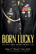 Born Lucky. A Slightly Above Average Soldier's Life