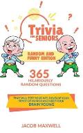 Trivia for Seniors: Random and Funny Edition. 365 Hilariously Random Questions That Will Test Your Wit, Develop Your Sense of Humor and Ke