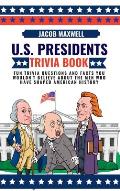 U.S. Presidents Trivia Book: Fun Trivia Questions and Facts You Wouldn't Believe About the Men Who Have Shaped American History
