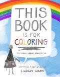 This Book Is for Coloring: An Introduction to Color Theory for Kids: A THIS BOOK IS GRAY Activity Book