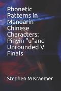 Phonetic Patterns in Mandarin Chinese Characters: Pinyin uand Unrounded V Finals