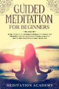 Guided Meditation For Beginners: Highly Effective Self-Healing Techniques For Anxiety And Pain Relief, Unlock The Power Of Chakra Awakening And Get Mo