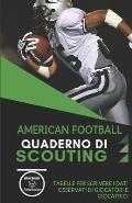 American Football. Quaderno Di Scouting: Tabelle per scrivere i dati osservati di giocatori e giocatrici