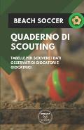 Beach Soccer. Quaderno Di Scouting: Tabelle per scrivere i dati osservati di giocatori e giocatrici