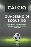 Calcio. Quaderno Di Scouting: Tabelle per scrivere i dati osservati di giocatori e giocatrici