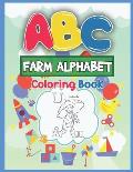 ABC Farm Alphabet Coloring Book: ABC Farm Alphabet Activity Coloring Book for Toddlers and Ages 2, 3, 4, 5 - An Activity Book for Toddlers and Prescho