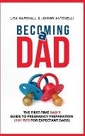 Becoming a Dad The First Time Dads Guide to Pregnancy Preparation 101 Tips For Expectant Dads