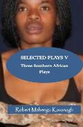 Selected Plays V: Three Southern African Plays