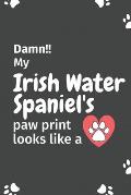 Damn!! my Irish Water Spaniel's paw print looks like a: For Irish Water Spaniel Dog fans
