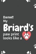 Damn!! my Briard's paw print looks like a: For Briard Dog fans