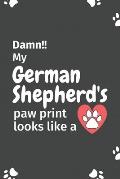 Damn!! my German Shepherd's paw print looks like a: For German Shepherd Dog fans