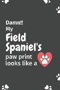 Damn!! my Field Spaniel's paw print looks like a: For Field Spaniel Dog fans