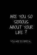 Are You So Serious about Your Life: It Is a One Time Life