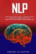 Nlp: Discover the Best Dark Psychology Techniques to Persuade and Read Anyone; Learn the Secrets of NLP, Undetected NLP and