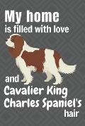 My home is filled with love and Cavalier King Charles Spaniel's hair: For Cavalier King Charles Spaniel Dog fans