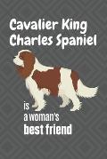 Cavalier King Charles Spaniel is a woman's Best Friend: For Cavalier King Charles Spaniel Dog Fans