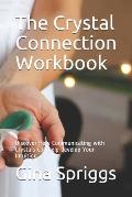 The Crystal Connection Workbook: Discover How Communicating with Crystals Can help develop Your Intuition