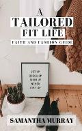 A Tailored Fit Life: Faith and Fashion Guide