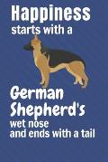 Happiness starts with a German Shepherd's wet nose and ends with a tail: For German Shepherd Dog Fans
