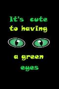 It's so cute to having a green eyes: having a Beautiful green eyes