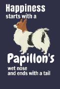 Happiness starts with a Papillon's wet nose and ends with a tail: For Papillon Dog Fans