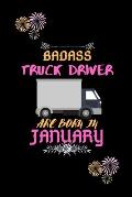 Badass Truck Driver are born in January.: Gift for truck driver birthday or friends close one.