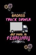 Badass Truck Driver are born in February.: Gift for truck driver birthday or friends close one.