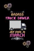 Badass Truck Driver are born in March.: Gift for truck driver birthday or friends close one.