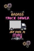 Badass Truck Driver are born in May.: Gift for truck driver birthday or friends close one.