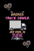 Badass Truck Driver are born in June.: Gift for truck driver birthday or friends close one.