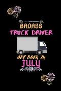 Badass Truck Driver are born in July.: Gift for truck driver birthday or friends close one.