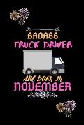 Badass Truck Driver are born in November.: Gift for truck driver birthday or friends close one.