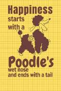 Happiness starts with a Poodle's wet nose and ends with a tail: For Poodle Dog Fans