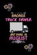 Badass Truck Driver are born in August.: Gift for truck driver birthday or friends close one.