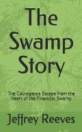 The Swamp Story: The Courageous Escape from the Heart of the Financial Swamp