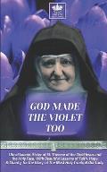 God Made the Violet Too, Life of Leonie, Sister of St. Therese of the Child Jesus and the Holy Face. With Beautiful Lessons of Faith, Hope & Charity,