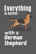 Everything is better with a German Shepherd: For German Shepherd Dog Fans