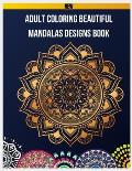 Adult Coloring Beautiful Mandalas Designs Book: 100 Beautiful Mandalas Design Coloring Book, Mandalas & Patterns Coloring Books for Grown-Ups, Mandala