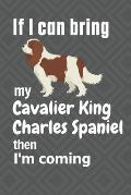 If I can bring my Cavalier King Charles Spaniel then I'm coming: For Cavalier King Charles Spaniel Dog Fans