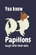 You know Papillons laugh with their tails: For Papillon Dog Fans