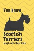 You know Scottish Terriers laugh with their tails: For Scottish Terrier Dog Fans