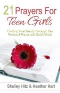 21 Prayers for Teen Girls: Finding True Beauty Through the Power of Prayer and God's Word