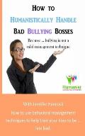 How to Humanistically Handle Bad Bullying Bosses