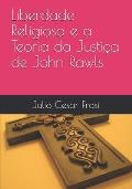 Liberdade Religiosa e a Teoria da Justi?a de John Rawls