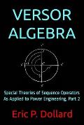 Versor Algebra: Special Theories of Sequence Operators as Applied to Power Engineering, Part 2