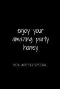 Enjoy Your Amazing Party Honey: You Are So Special