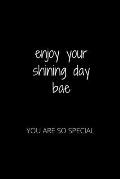 Enjoy Your Shining Day Bae: You Are So Special