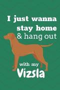 I just wanna stay home & hang out with my Vizsla: For Vizsla Dog Fans